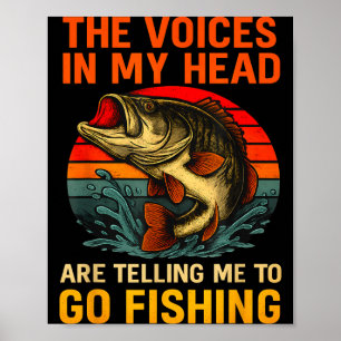 The voices in head are telling to go fishing bass poster