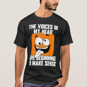 The Voices In Head Funny Humour Quote Sarcastic Te T-Shirt