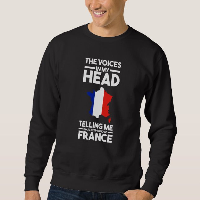 the voices in head telling me France French France Sweatshirt (Front)