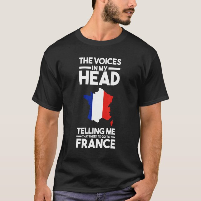 the voices in head telling me France French France T-Shirt (Front)