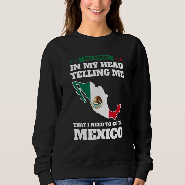 the voices in head telling Mexico Mexico Mexican M Sweatshirt (Front)