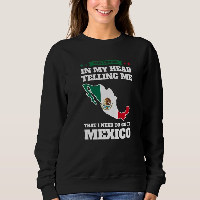 the voices in head telling Mexico Mexico Mexican M Sweatshirt (Front)