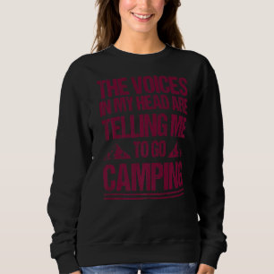 The Voices In My Head Are Telling Me To Go Camping Sweatshirt