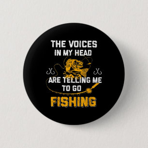 The Voices In My Head Are Telling Me To Go Fishing 6 Cm Round Badge