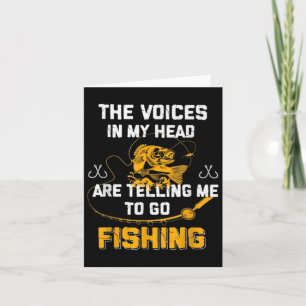 The Voices In My Head Are Telling Me To Go Fishing Card