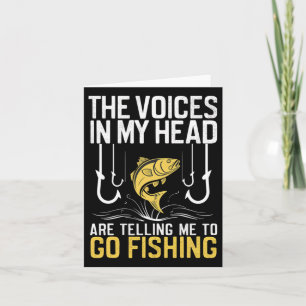 The Voices In My Head Are Telling Me To Go Fishing Card