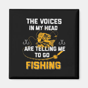 The Voices In My Head Are Telling Me To Go Fishing Magnet