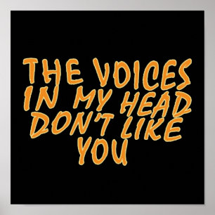 The Voices In My Head Don't Like you Poster