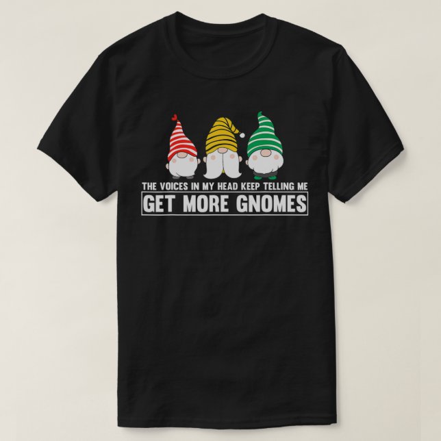 The Voices In My Head Keep Telling Me Get More Gno T-Shirt (Design Front)
