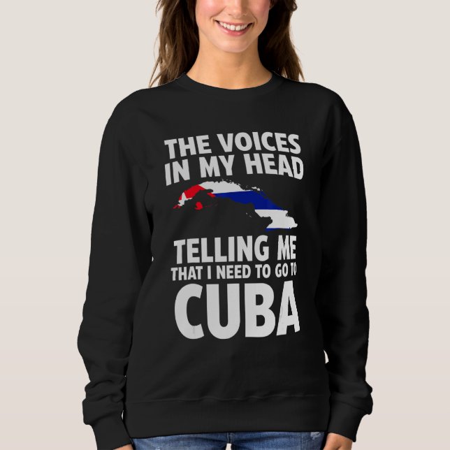 the voices in my head telling me Cuba Cuban flag Sweatshirt (Front)