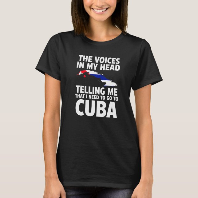 the voices in my head telling me Cuba Cuban flag   T-Shirt (Front)