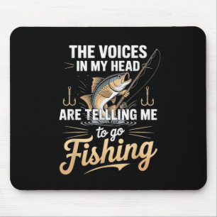 The Voices In My Head Telling Me To Go Fishing Mouse Pad