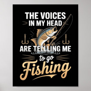 The Voices In My Head Telling Me To Go Fishing Poster