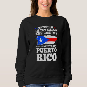 The voices in my head telling Puerto rico Puerto r Sweatshirt