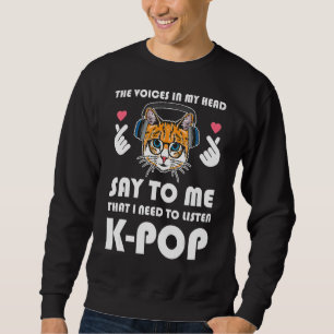 The Voices Is My Head Say To Me K Pop K Pop Merch  Sweatshirt