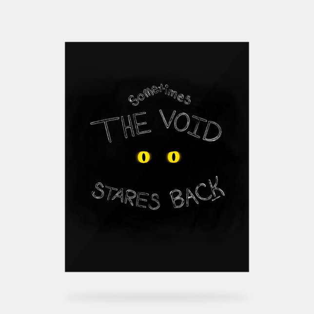 The Void Stares Back Acrylic Sign (Front)