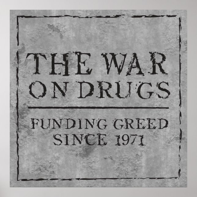 The War On Drugs Funding Greed Since 1971 Poster (Front)