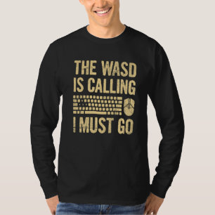 The Wasd Is Calling I Must Go For A Computer Game T-Shirt