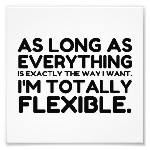 The Way I Want Totally Flexible Photo Print