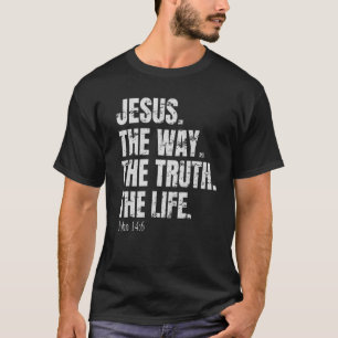 The Way The Truth The Life Jesus Christian Faith R T-Shirt