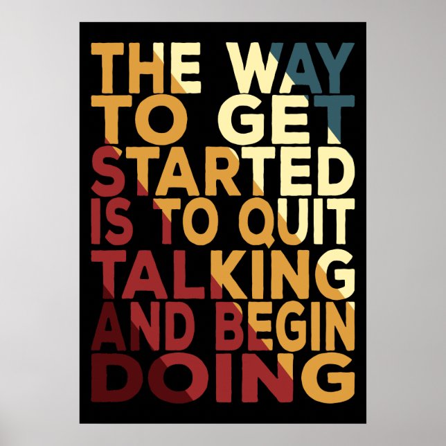 The Way To Get Started Is To Quit Talking Poster (Front)