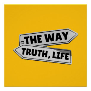 The Way, Truth, Life – John 14:6 Poster