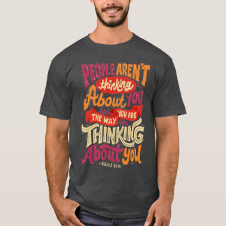 The way you are thinking about you T-Shirt