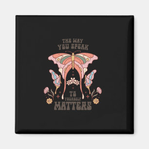 The Way You Speak To Yourself S ; Cottage Core Magnet