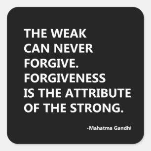 The weak can never forgive. forgiveness is the att square sticker