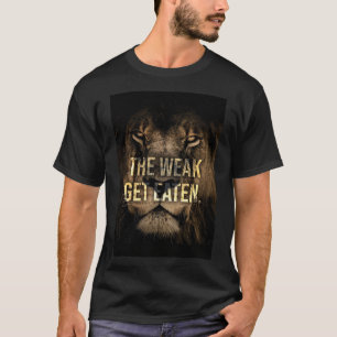 The Weak Get Eaten - Lion - Hustle T-Shirt