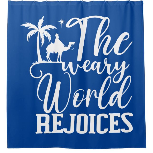 The Weary World Rejoices  Shower Curtain (Front)