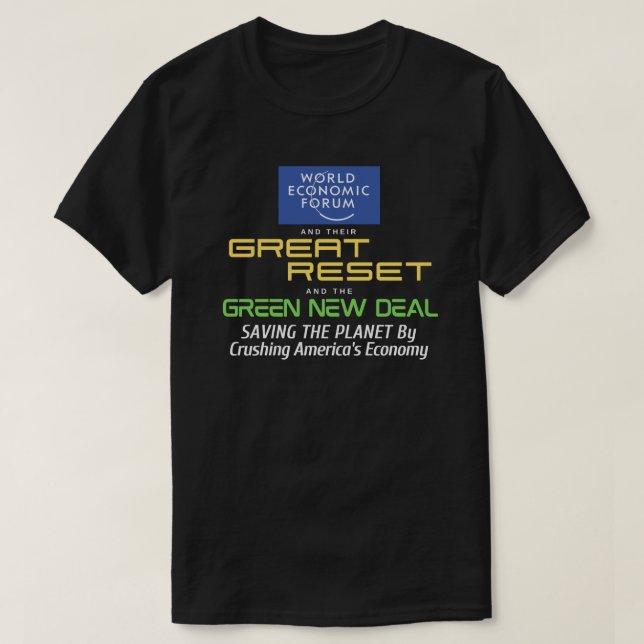 The WEF's Great Reset and the Green New Deal  T-Sh T-Shirt (Design Front)