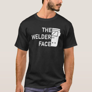 The Welder Face Welding Weld T-Shirt