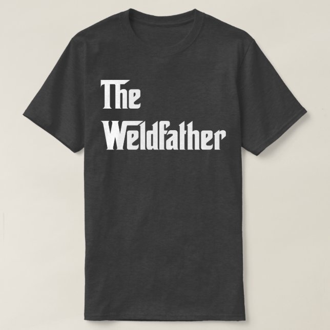 The Weldfather Proud Welder T Shirts For Welder Gi (Design Front)