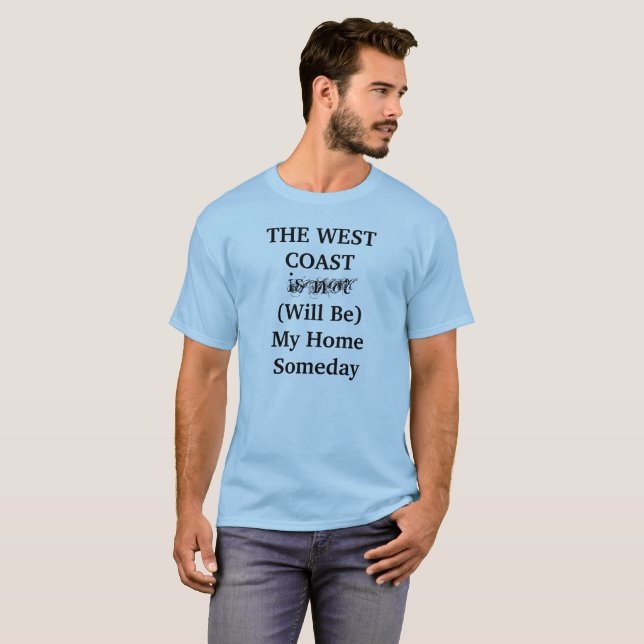 THE WEST COAST Will Be My Home Someday shirt (Front Full)