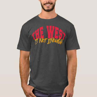 The West Is Not Enough T-Shirt