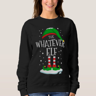 The Whatever Elf Christmas Family Matching Xmas Gr Sweatshirt