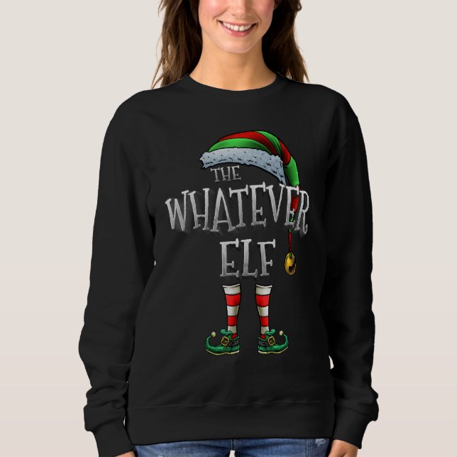 The Whatever Elf Matching Family Whatever Christma Sweatshirt (Front)