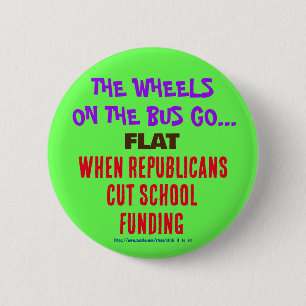 THE WHEELS ON THE BUS GO FLAT WHEN REPUBLICANS CUT 6 CM ROUND BADGE