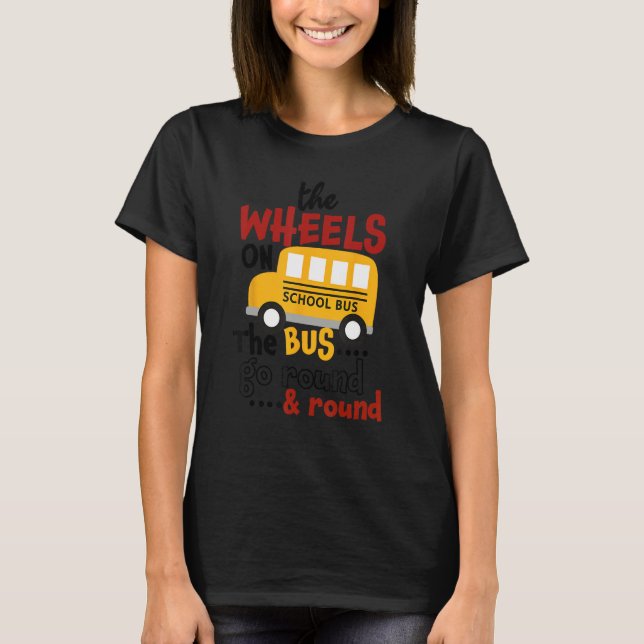 The WHEELS On The BUS Go Round ... & Round Back To T-Shirt (Front)