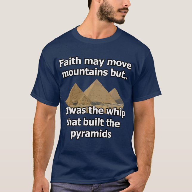 The whip that built the pyramids T-Shirt (Front)