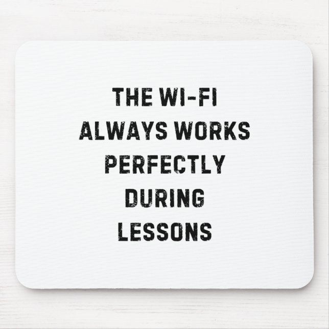 The Wi-fi Always Works Perfectly Teacher White Lie Mouse Pad (Front)
