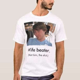 The Wife Beater. T-Shirt
