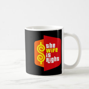 The Wife Is Right Funny Husband Sarcastic Saying H Coffee Mug
