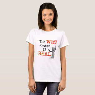 The WiFi Struggle is Real T-Shirt