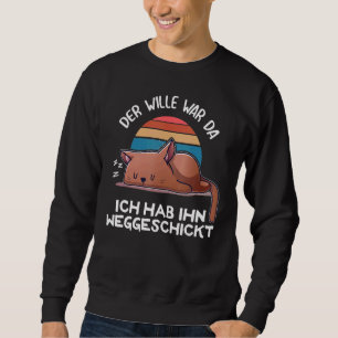 The Wille War Da Ich Hab Him Wegskt Lazy Sleep Cat Sweatshirt