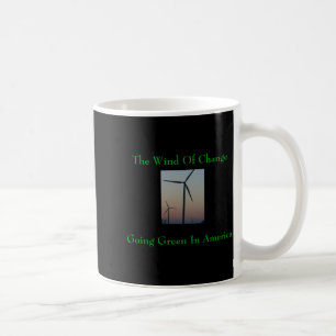 The Wind Of Change Go Green T Shirt Coffee Mug