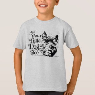 The Wizard Of Oz™   And Your Little Dog, Too T-Shirt