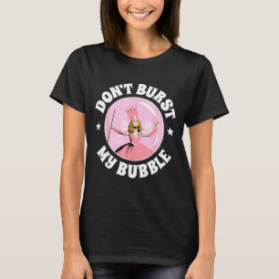 The Wizard Of Oz - Don't Burst My Bubble  T-Shirt