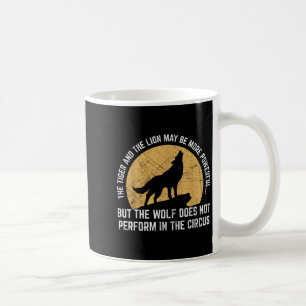 The Wolf Does Not Perform In The Circus Shirt - Wo Coffee Mug